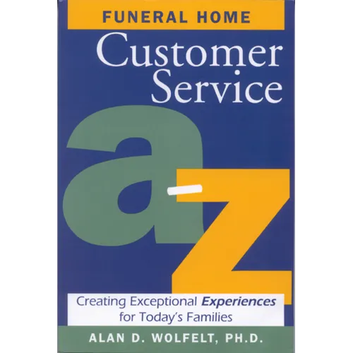 Funeral Home Customer Service A-Z: Creating Exceptional Experiences for Today's Families