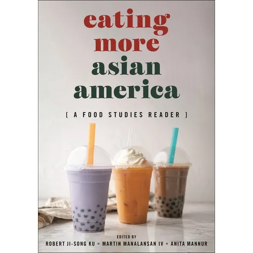 Eating More Asian America: A Food Studies Reader