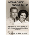 Losing Chuck, Finding Sallie: The Thirty-Six Year Odyssey of a Wife Whose Husband Was MIA in Vietnam