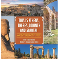 This is Athens, Thebes, Corinth and Sparta!: Ancient Greek City-States Grade 5 Social Studies Children's Books on Ancient History