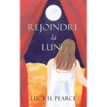 Rejoindre la Lune / Reaching for the Moon (French edition): Le guide des cycles pour une jeune fille