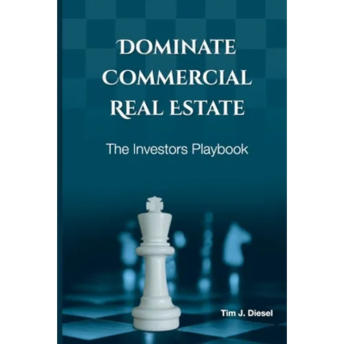 Dominate Commercial Real Estate: The Investors Playbook