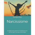Narcissisme: 12 étapes pour guérir et s'épanouir avec succès après un abus narcissique