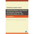 Understanding the Indian Economy from the Post-Reforms of 1991, Volume II: Anatomy of the Indian Economy