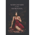 Seduciendo a tus demonios. Tomo I.: Saga Destructiva Obsesión.
