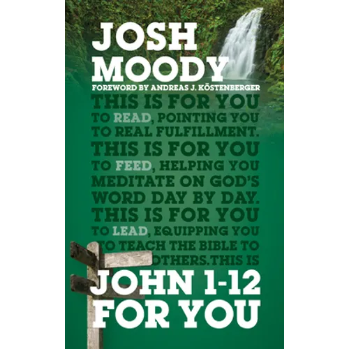 John 1 - 12 for You: Find Deeper Fulfillment as You Meet the Word