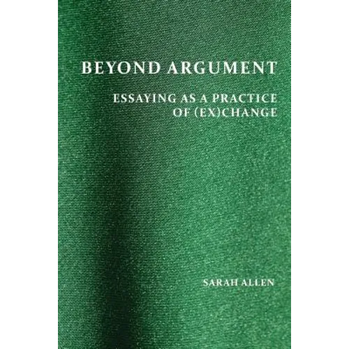 Beyond Argument: Essaying as a Practice of (Ex)Change