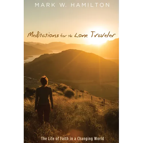 Meditations for the Lone Traveler: The Life of Faith in a Changing World
