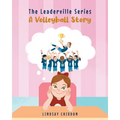 The Leaderville Series: A Volleyball Story