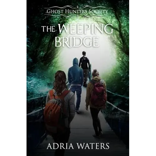 The Weeping Bridge: Ghost Hunters Society Book One