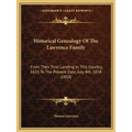 Historical Genealogy Of The Lawrence Family: From Their First Landing In This Country, 1635 To The Present Date, July 4th, 1858 (1858)