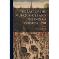 The Last of the Mus-Qua-Kies and the Indian Congress, 1898