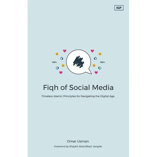 Fiqh of Social Media: Timeless Islamic Principles for Navigating the Digital Age