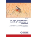 The fight against malaria: Is it SP, SP+Artesunate or Coartem(R)