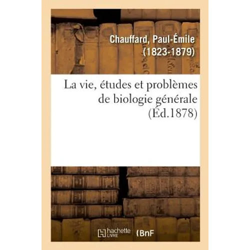 La vie, études et problèmes de biologie générale