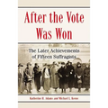 After the Vote Was Won: The Later Achievements of Fifteen Suffragists