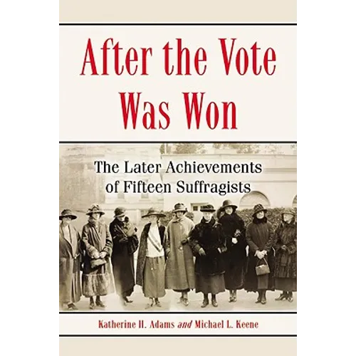 After the Vote Was Won: The Later Achievements of Fifteen Suffragists