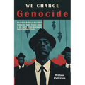 We Charge Genocide: The Historic Petition to the United Nations for Relief From a Crime of the United States Government Against the Negro People