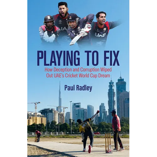 Playing to Fix: How Deception and Corruption Wiped Out Uae's Cricket World Cup Dream