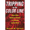 Tripping on the Color Line: Black-White Multiracial Families in a Racially Divided World