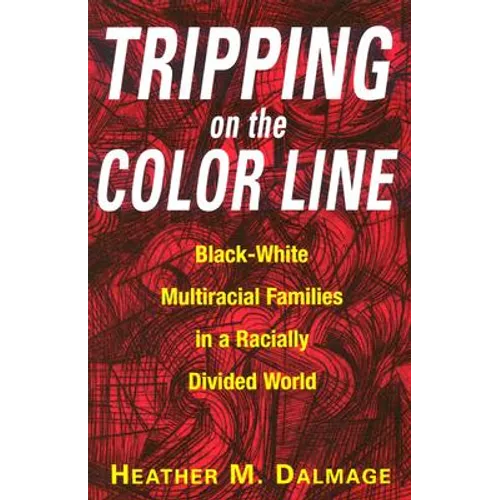 Tripping on the Color Line: Black-White Multiracial Families in a Racially Divided World