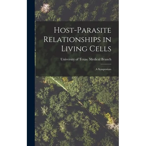 Host-parasite Relationships in Living Cells; a Symposium