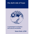 The Dark Side of Hope: A Psychological Investigation and Cultural Commentary