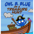 Owl B. Blue on a Treasure Hunt: A Children's Book About A Little Owl WHOOO Learns What Makes Him Special And Why That Is Treasured The Most!