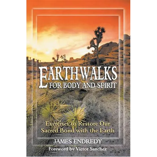 Earthwalks for Body and Spirit: Exercises to Restore Our Sacred Bond with the Earth