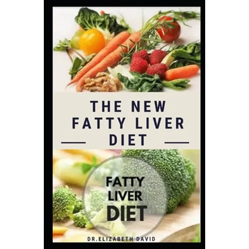 The New Fatty Liver Diet: Easy Guide On Delicious Recipe, Cookbook and Meal Plan to Prevent and Reverse Fatty Liver