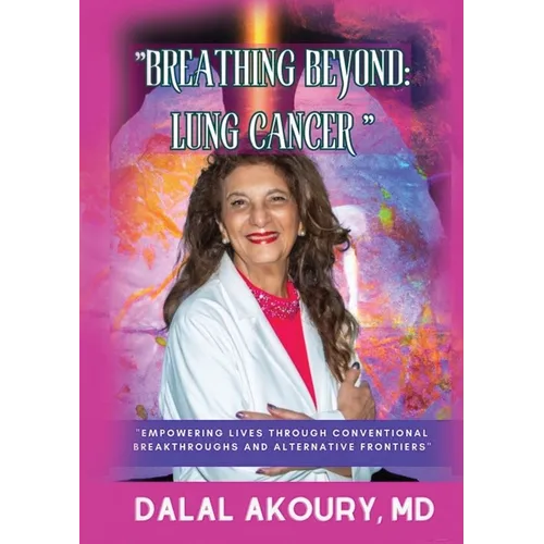 Breathing Beyond: LUNG CANCER: Empowering Lives Through Conventional Breakthroughs and Alternative Frontiers