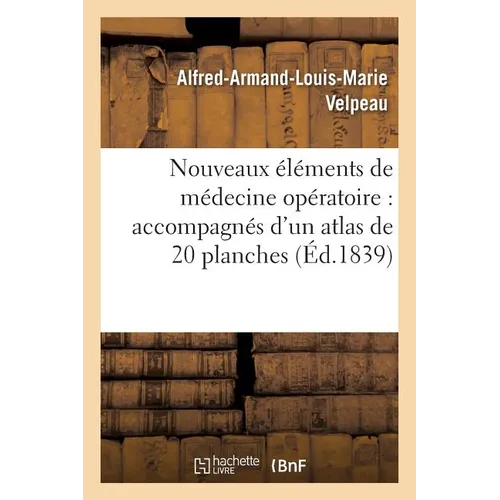 Nouveaux Éléments de Médecine Opératoire Accompagnés d'Un Atlas de 20 Planches, Gravées Tome 4