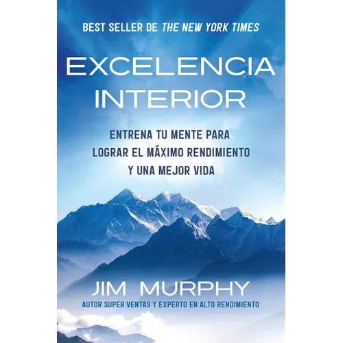 Excelencia Interior / Inner Excellence: Train Your Mind for Extraordinary Performance and the Best Possible Life