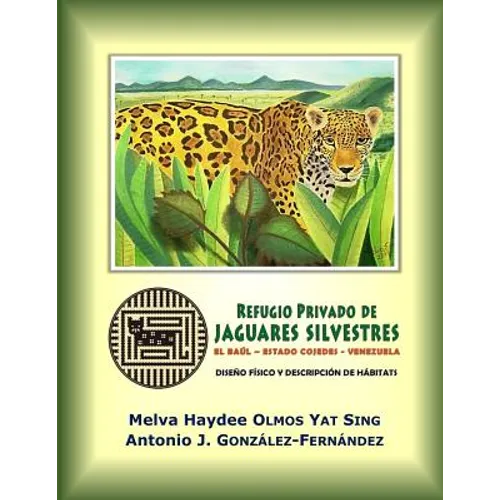 Refugio Privado de Jaguares Silvestres de El Baúl, estado Cojedes, Venezuela.: Diseño físico y descripción de hábitats