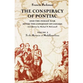 The Conspiracy of Pontiac and the Indian War After the Conquest of Canada, Volume 1: To the Massacre at Michillimackinac