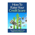 How To Raise Your Credit Score: The Ultimate Guide To Your Total Money Makeover