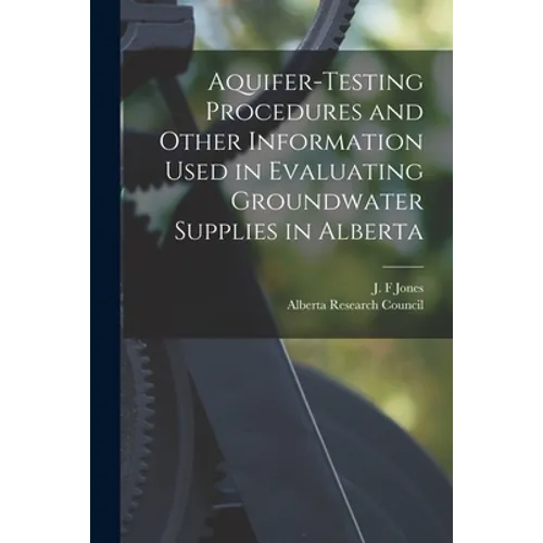 Aquifer-testing Procedures and Other Information Used in Evaluating Groundwater Supplies in Alberta