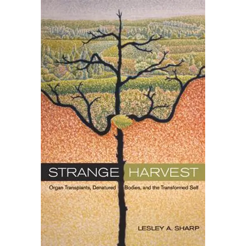 Strange Harvest: Organ Transplants, Denatured Bodies, and the Transformed Self