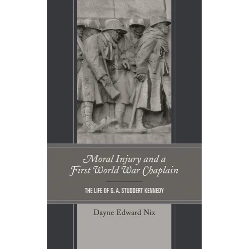 Moral Injury and a First World War Chaplain: The Life of G. A. Studdert Kennedy