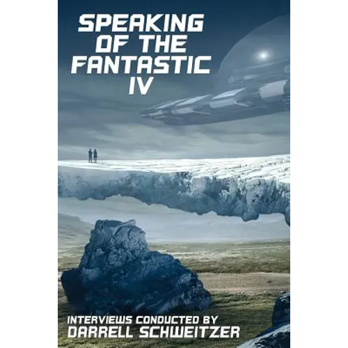 Speaking of the Fantastic IV: Interviews with Science Fiction and Fantasy Authors