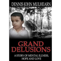 Grand Delusions: A Story of Mental Illness, Hope and Love