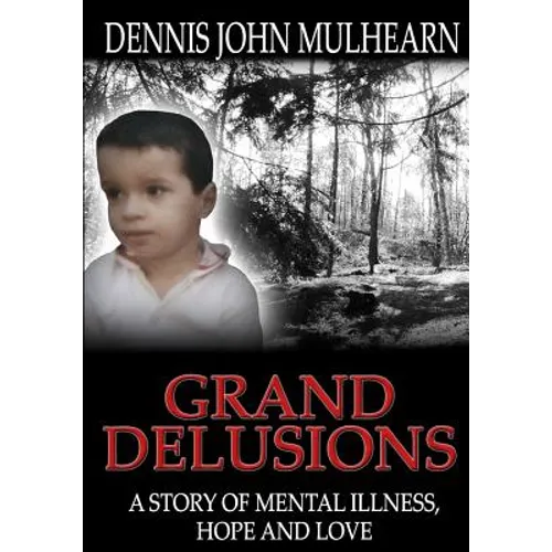 Grand Delusions: A Story of Mental Illness, Hope and Love
