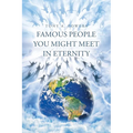 Famous People You Might Meet in Eternity