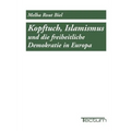Kopftuch, Islamismus und die freiheitliche Demokratie in Europa