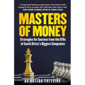 Masters of Money: Strategies for Success from the CFO's of South Africa's Biggest Companies