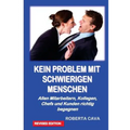 Kein Problem Mit Schwierigen Menschen: Allen Mitarbeitern, Kollegen, Chefs Und Kundenrichtig Begegnen