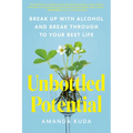 Unbottled Potential: Break Up with Alcohol and Break Through to Your Best Life
