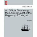 An Official Tour Along the Eastern Coast of the Regency of Tunis, Etc.
