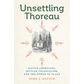 Unsettling Thoreau: Native Americans, Settler Colonialism, and the Power of Place
