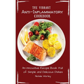 The Vibrant Anti-Inflammatory Cookbook: An Innovative Recipe Book full of Simple and Delicious Dishes